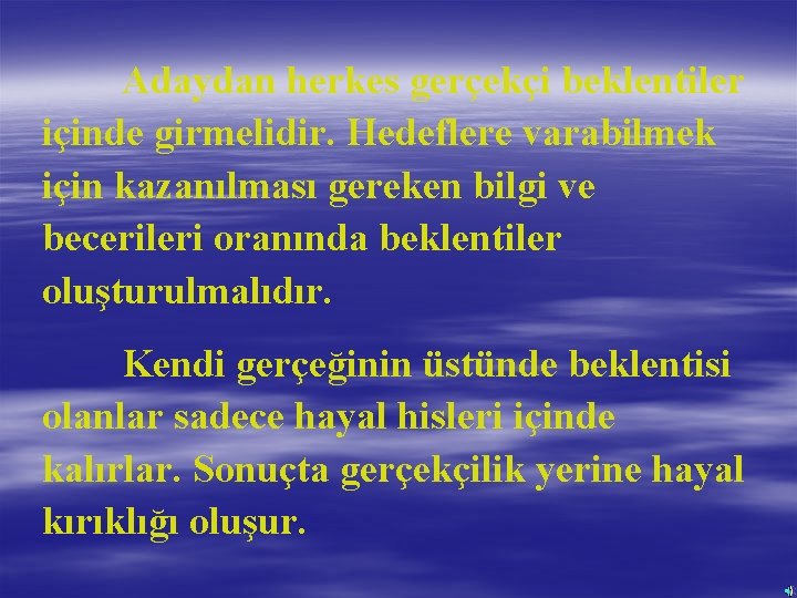 Adaydan herkes gerçekçi beklentiler içinde girmelidir. Hedeflere varabilmek için kazanılması gereken bilgi ve becerileri