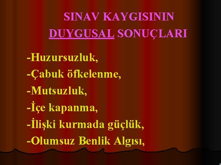 SINAV KAYGISININ DUYGUSAL SONUÇLARI -Huzursuzluk, -Çabuk öfkelenme, -Mutsuzluk, -İçe kapanma, -İlişki kurmada güçlük, -Olumsuz