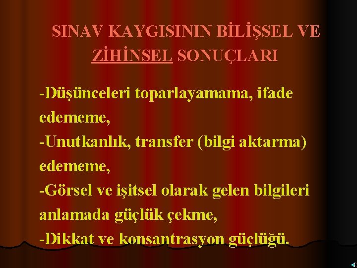 SINAV KAYGISININ BİLİŞSEL VE ZİHİNSEL SONUÇLARI -Düşünceleri toparlayamama, ifade edememe, -Unutkanlık, transfer (bilgi aktarma)