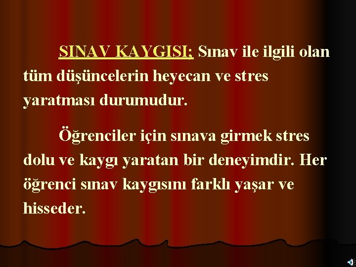 SINAV KAYGISI; Sınav ile ilgili olan tüm düşüncelerin heyecan ve stres yaratması durumudur. Öğrenciler