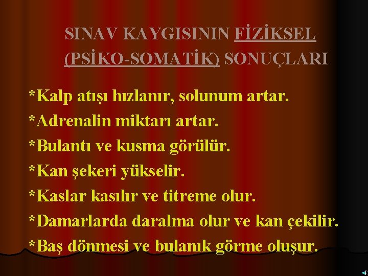 SINAV KAYGISININ FİZİKSEL (PSİKO-SOMATİK) SONUÇLARI *Kalp atışı hızlanır, solunum artar. *Adrenalin miktarı artar. *Bulantı