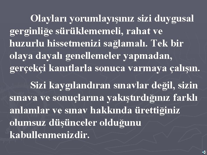 Olayları yorumlayışınız sizi duygusal gerginliğe sürüklememeli, rahat ve huzurlu hissetmenizi sağlamalı. Tek bir olaya