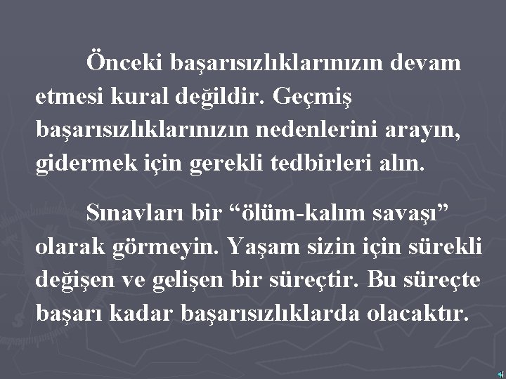 Önceki başarısızlıklarınızın devam etmesi kural değildir. Geçmiş başarısızlıklarınızın nedenlerini arayın, gidermek için gerekli tedbirleri