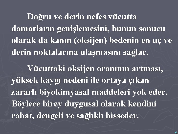 Doğru ve derin nefes vücutta damarların genişlemesini, bunun sonucu olarak da kanın (oksijen) bedenin