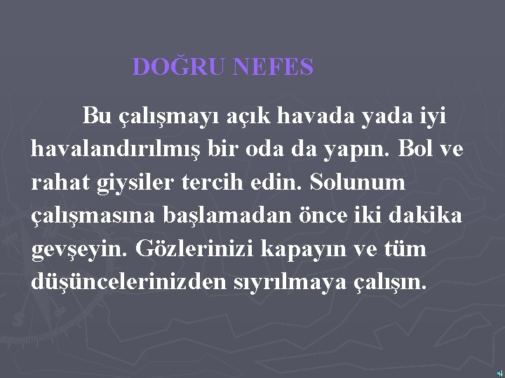 DOĞRU NEFES Bu çalışmayı açık havada yada iyi havalandırılmış bir oda da yapın. Bol