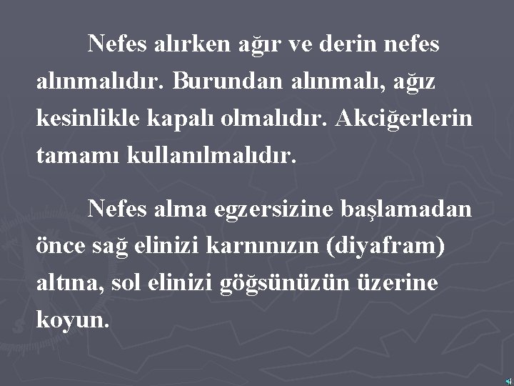 Nefes alırken ağır ve derin nefes alınmalıdır. Burundan alınmalı, ağız kesinlikle kapalı olmalıdır. Akciğerlerin