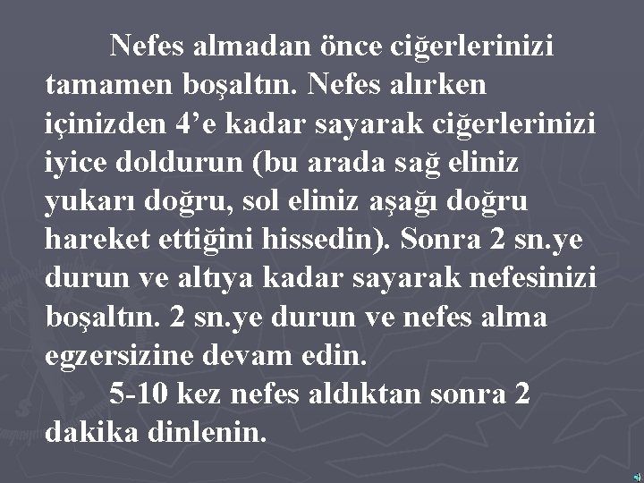 Nefes almadan önce ciğerlerinizi tamamen boşaltın. Nefes alırken içinizden 4’e kadar sayarak ciğerlerinizi iyice