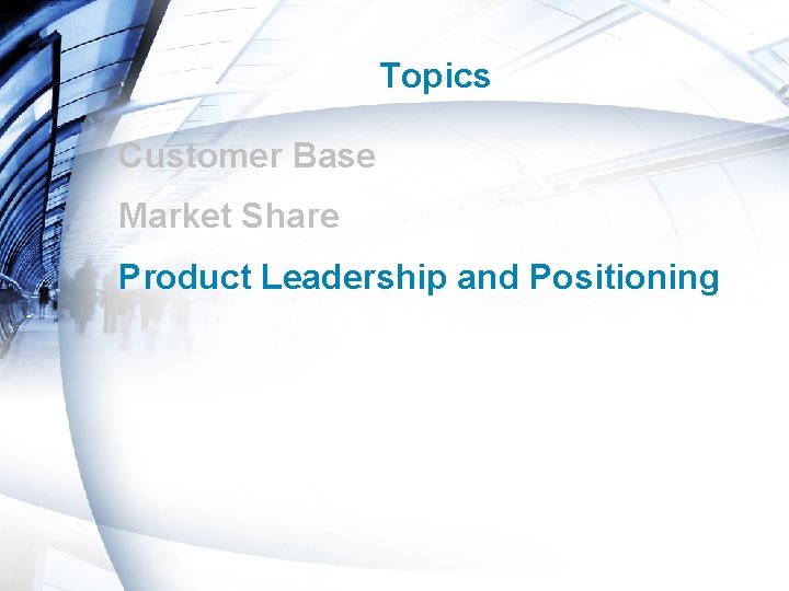 Topics Customer Base Market Share Product Leadership and Positioning Presentation_ID © 2006 Cisco Systems,