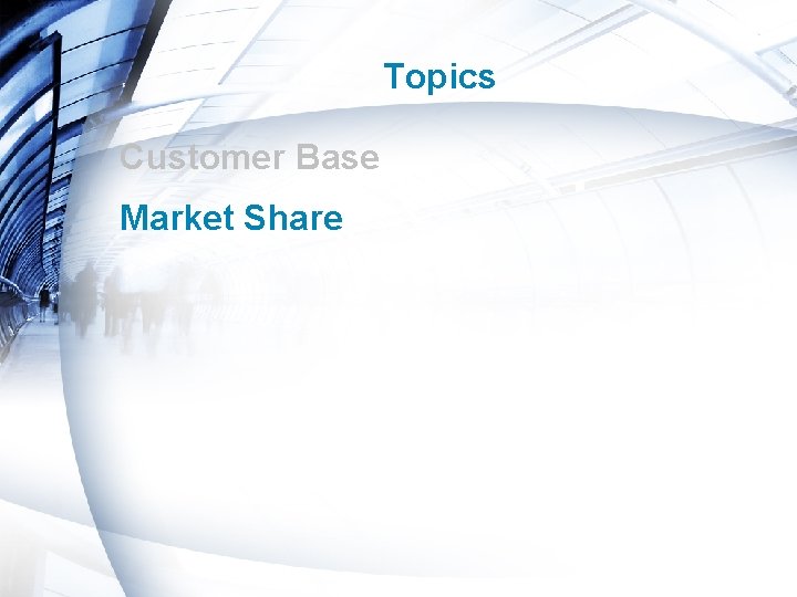 Topics Customer Base Market Share Presentation_ID © 2006 Cisco Systems, Inc. All rights reserved.