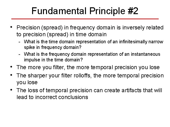Fundamental Principle #2 • Precision (spread) in frequency domain is inversely related to precision