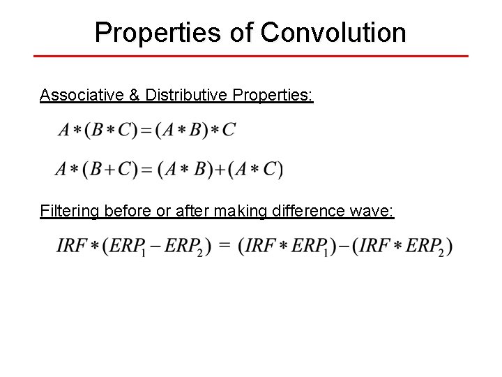Properties of Convolution Associative & Distributive Properties: Filtering before or after making difference wave: