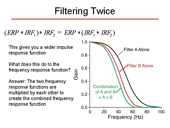 Filtering Twice This gives you a wider impulse response function What does this do
