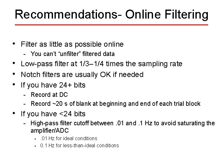 Recommendations- Online Filtering • Filter as little as possible online - You can’t “unfilter”