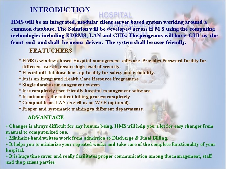 INTRODUCTION HMS will be an integrated, modular client server based system working around a