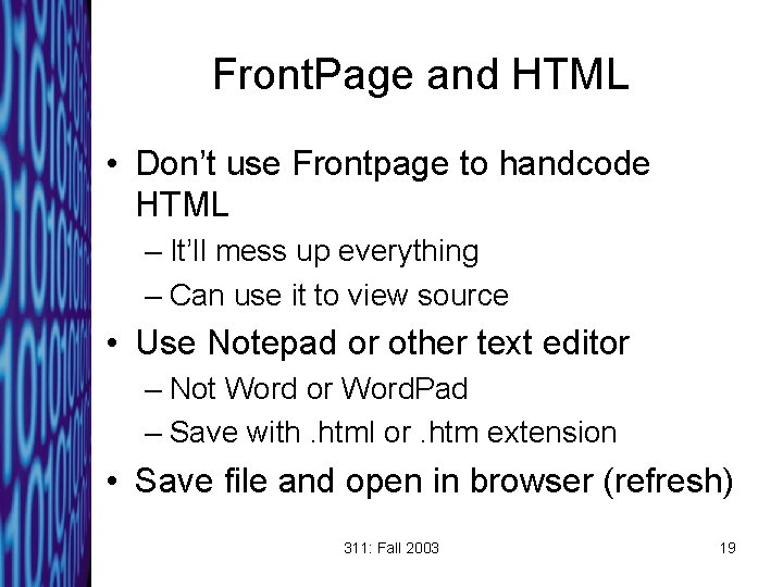 Front. Page and HTML • Don’t use Frontpage to handcode HTML – It’ll mess