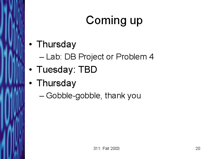 Coming up • Thursday – Lab: DB Project or Problem 4 • Tuesday: TBD
