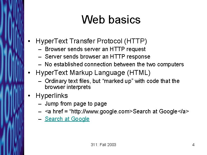 Web basics • Hyper. Text Transfer Protocol (HTTP) – Browser sends server an HTTP