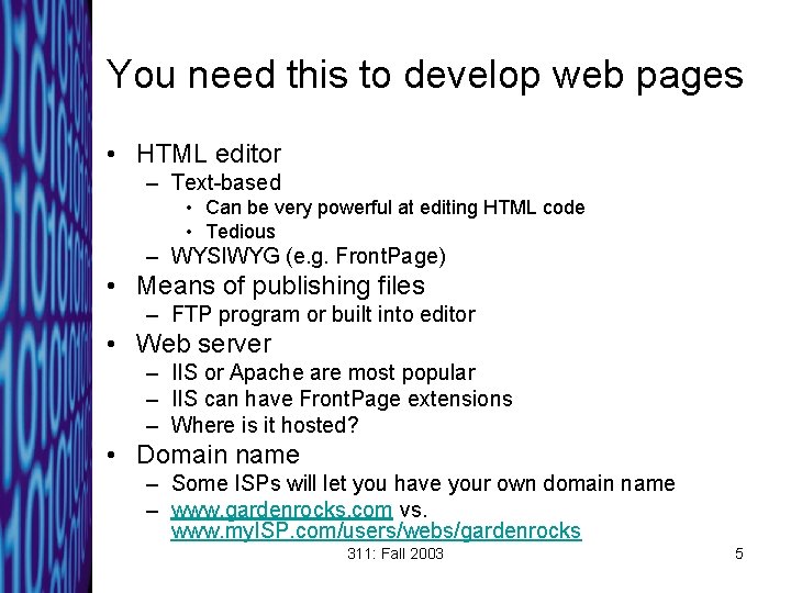 You need this to develop web pages • HTML editor – Text-based • Can