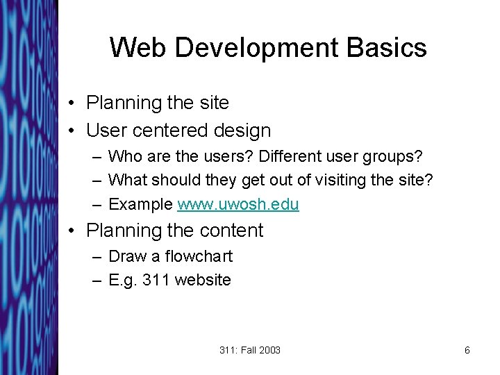 Web Development Basics • Planning the site • User centered design – Who are
