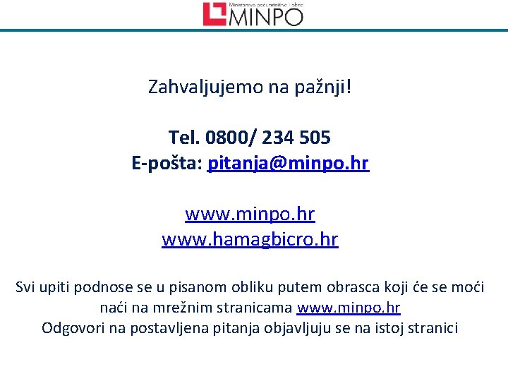 Zahvaljujemo na pažnji! Tel. 0800/ 234 505 E-pošta: pitanja@minpo. hr www. hamagbicro. hr Svi