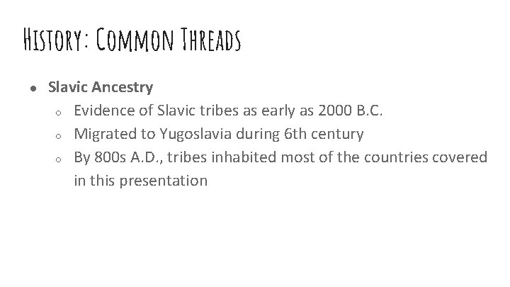 History: Common Threads ● Slavic Ancestry ○ Evidence of Slavic tribes as early as