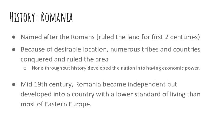 History: Romania ● Named after the Romans (ruled the land for first 2 centuries)