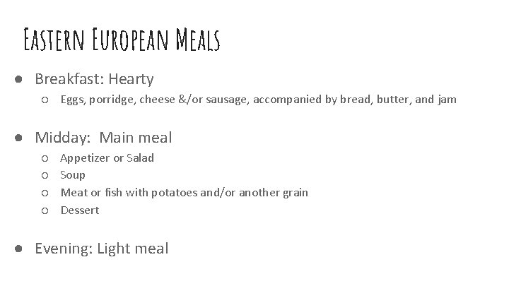 Eastern European Meals ● Breakfast: Hearty ○ Eggs, porridge, cheese &/or sausage, accompanied by