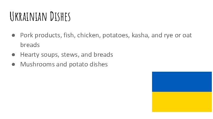 Ukrainian Dishes ● Pork products, fish, chicken, potatoes, kasha, and rye or oat breads