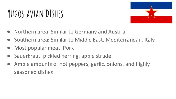 Yugoslavian DIshes ● ● ● Northern area: Similar to Germany and Austria Southern area: