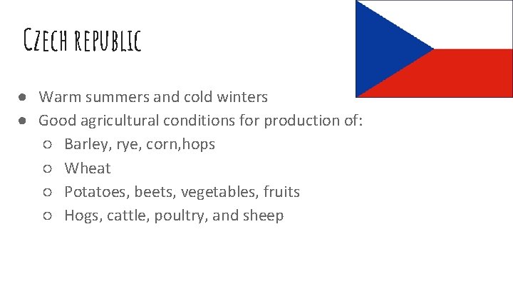 Czech republic ● Warm summers and cold winters ● Good agricultural conditions for production