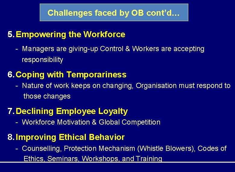 Challenges faced by OB cont’d… 5. Empowering the Workforce - Managers are giving-up Control Challenges faced by OB cont’d… 5. Empowering the Workforce - Managers are giving-up Control