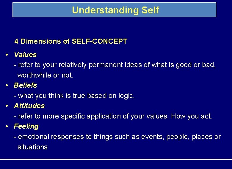 Understanding Self 4 Dimensions of SELF-CONCEPT • Values - refer to your relatively permanent Understanding Self 4 Dimensions of SELF-CONCEPT • Values - refer to your relatively permanent