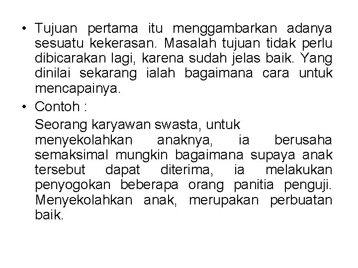  • Tujuan pertama itu menggambarkan adanya sesuatu kekerasan. Masalah tujuan tidak perlu dibicarakan