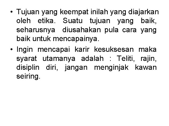  • Tujuan yang keempat inilah yang diajarkan oleh etika. Suatu tujuan yang baik,