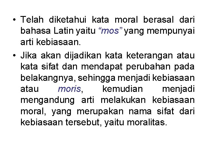  • Telah diketahui kata moral berasal dari bahasa Latin yaitu “mos” yang mempunyai