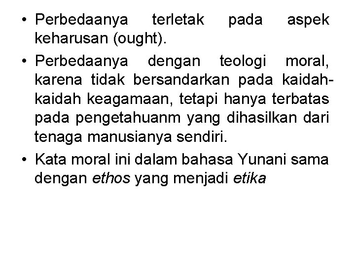  • Perbedaanya terletak pada aspek keharusan (ought). • Perbedaanya dengan teologi moral, karena