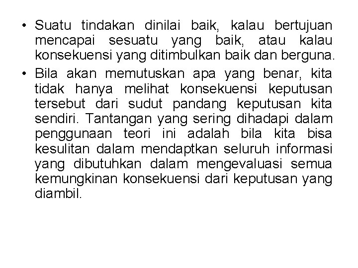 • Suatu tindakan dinilai baik, kalau bertujuan mencapai sesuatu yang baik, atau kalau • Suatu tindakan dinilai baik, kalau bertujuan mencapai sesuatu yang baik, atau kalau