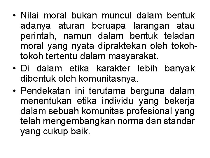  • Nilai moral bukan muncul dalam bentuk adanya aturan beruapa larangan atau perintah,