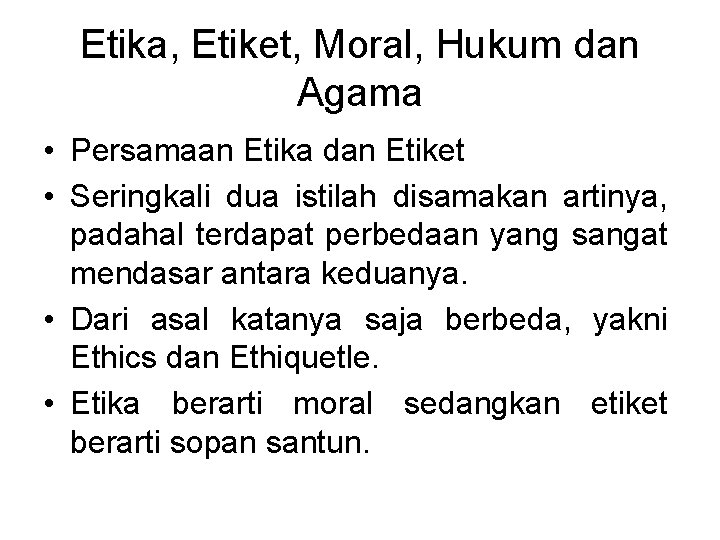 Etika, Etiket, Moral, Hukum dan Agama • Persamaan Etika dan Etiket • Seringkali dua Etika, Etiket, Moral, Hukum dan Agama • Persamaan Etika dan Etiket • Seringkali dua