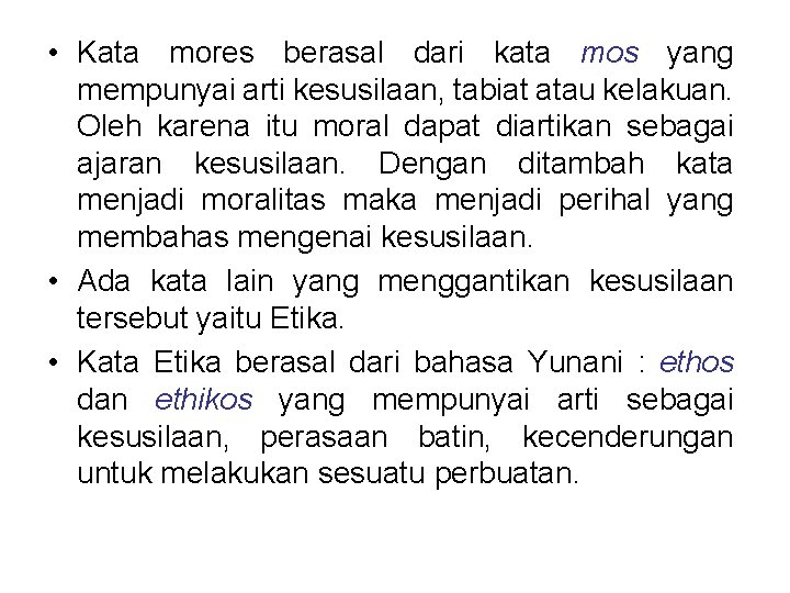  • Kata mores berasal dari kata mos yang mempunyai arti kesusilaan, tabiat atau