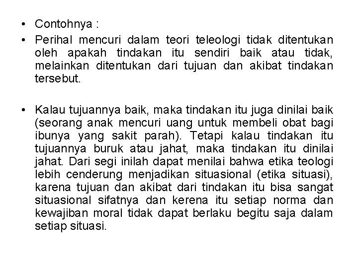  • Contohnya : • Perihal mencuri dalam teori teleologi tidak ditentukan oleh apakah