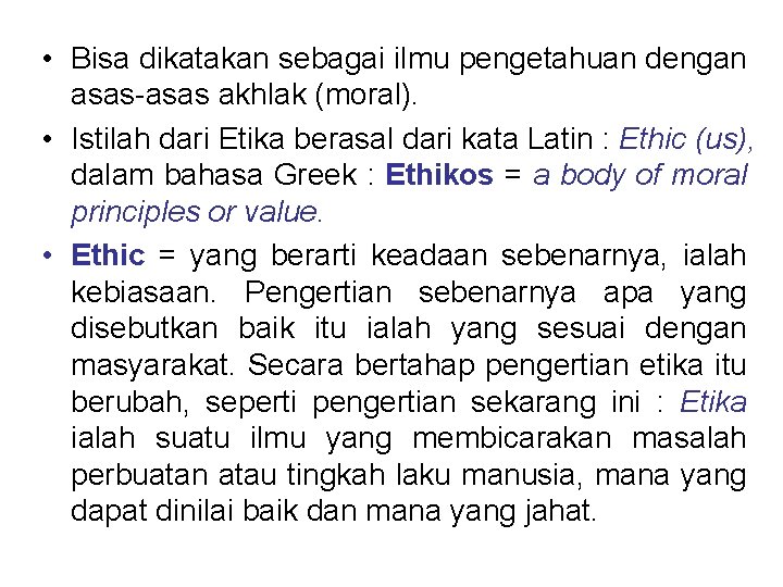  • Bisa dikatakan sebagai ilmu pengetahuan dengan asas-asas akhlak (moral). • Istilah dari