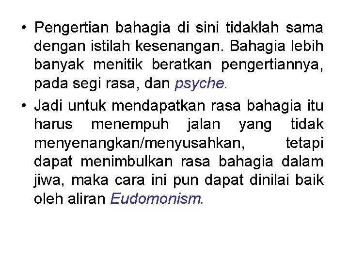  • Pengertian bahagia di sini tidaklah sama dengan istilah kesenangan. Bahagia lebih banyak