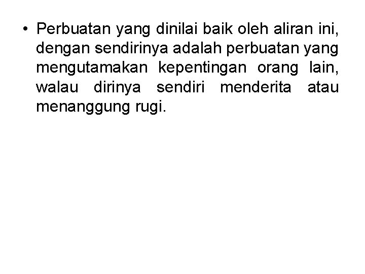  • Perbuatan yang dinilai baik oleh aliran ini, dengan sendirinya adalah perbuatan yang