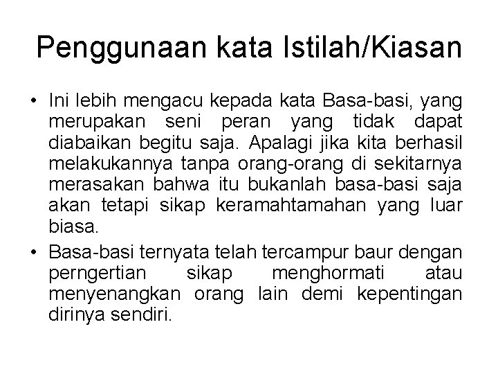 Penggunaan kata Istilah/Kiasan • Ini lebih mengacu kepada kata Basa-basi, yang merupakan seni peran Penggunaan kata Istilah/Kiasan • Ini lebih mengacu kepada kata Basa-basi, yang merupakan seni peran
