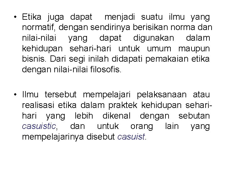  • Etika juga dapat menjadi suatu ilmu yang normatif, dengan sendirinya berisikan norma