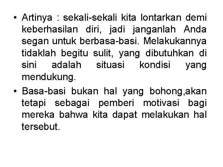 • Artinya : sekali-sekali kita lontarkan demi keberhasilan diri, jadi janganlah Anda segan • Artinya : sekali-sekali kita lontarkan demi keberhasilan diri, jadi janganlah Anda segan