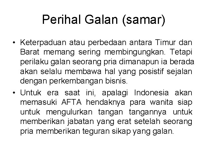 Perihal Galan (samar) • Keterpaduan atau perbedaan antara Timur dan Barat memang sering membingungkan. Perihal Galan (samar) • Keterpaduan atau perbedaan antara Timur dan Barat memang sering membingungkan.