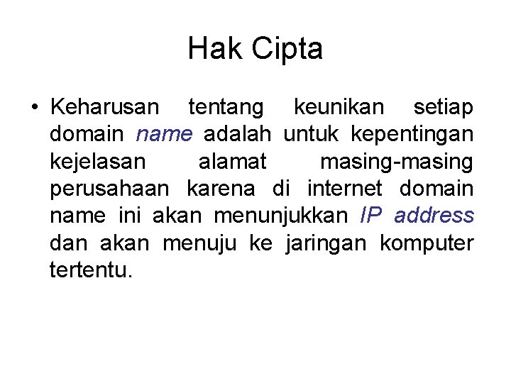 Hak Cipta • Keharusan tentang keunikan setiap domain name adalah untuk kepentingan kejelasan alamat Hak Cipta • Keharusan tentang keunikan setiap domain name adalah untuk kepentingan kejelasan alamat