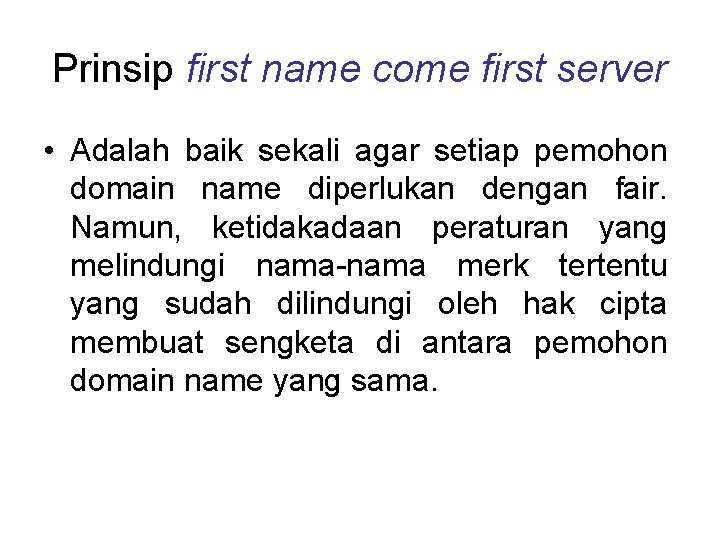 Prinsip first name come first server • Adalah baik sekali agar setiap pemohon domain